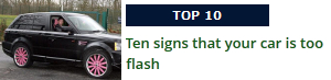 Ten Signs Your Car is too Flash